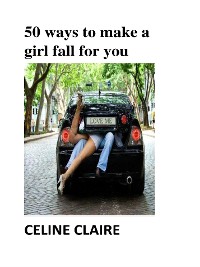 Cover 50 ways to make a girl fall for you