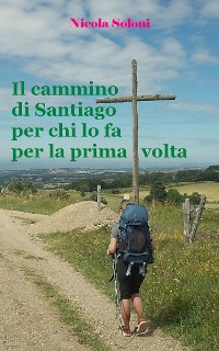 Cover Il cammino di Santiago per chi lo fa per la prima volta (ediz. 2019).