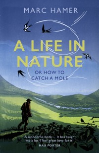 Cover A Life in Nature : Or How to Catch a Mole