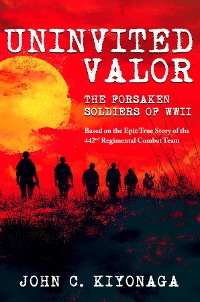 Cover Uninvited Valor--The Forsaken Soldiers of WWII