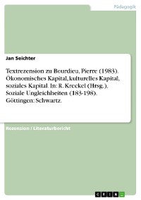 Cover Textrezension zu Bourdieu, Pierre (1983). Ökonomisches Kapital, kulturelles Kapital, soziales Kapital. In: R. Kreckel (Hrsg.), Soziale Ungleichheiten (183-198). Göttingen: Schwartz.