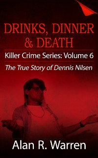 Cover Dinner, Drinks & Death ; The True Story of Dennis Nilsen