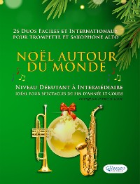 Cover Noël autour du monde - 26 Duos Faciles et Internationaux pour Trompette en Sib et Saxophone Alto en Mib