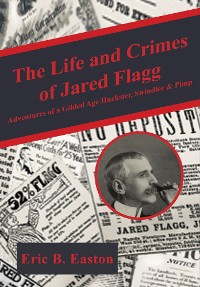Cover The life and crimes of Jared Flagg