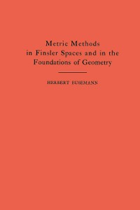 Cover Metric Methods of Finsler Spaces and in the Foundations of Geometry. (AM-8)