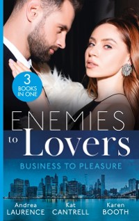 Cover Enemies To Lovers: Business To Pleasure: Undeniable Demands (Secrets of Eden) / Matched to Her Rival / Pregnant by the Rival CEO