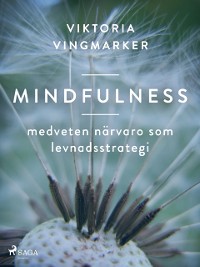 Cover Mindfulness : medveten närvaro som levnadsstrategi