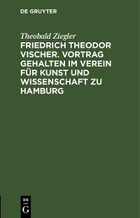 Cover Friedrich Theodor Vischer. Vortrag gehalten im Verein für Kunst und Wissenschaft zu Hamburg