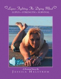 Cover Lupus Fighting the Dying Mind: Lupus + Strength + Survival a Personal Story
