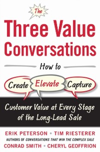 Cover Three Value Conversations: How to Create, Elevate, and Capture Customer Value at Every Stage of the Long-Lead Sale
