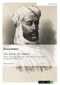 Cover Die Macht des Mahdi. Motive, Erscheinungsformen und Perspektiven des Jihad im Sudan der 1880er Jahre