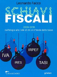 Cover Schiavi fiscali. 2009-2019: dall’elogio alla lode di chi si difende dalle tasse