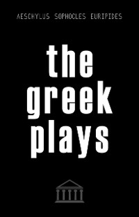 Cover Greek Plays: Sixteen Plays by Aeschylus, Sophocles, and Euripides (Modern Library Classics)