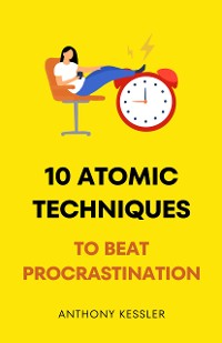 Cover 10 Atomic Techniques To Beat Procrastination