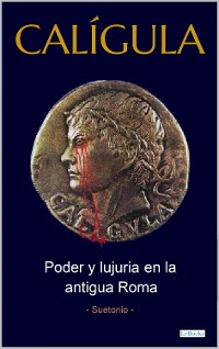 Cover CALÍGULA: Poder e lujuria en la antigua Roma