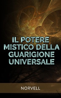Cover Il Potere Mistico della  Guarigione Universale (Tradotto)