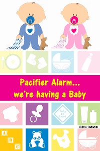 Cover Pacifier Alarm...we're having a Baby
