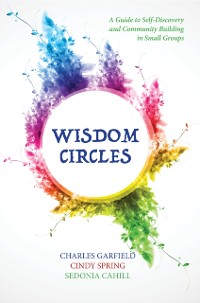 Cover Wisdom Circles: A Guide to Self-Discovery and Community Building in Small Groups