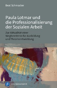 Cover Paula Lotmar und die Professionalisierung der Sozialen Arbeit