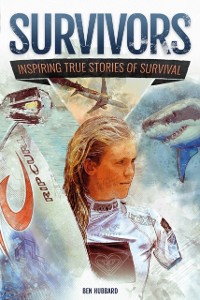 Cover Survivors of Land, Sea and Sky : Inspiring true stories of survival