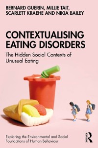 Cover Contextualising Eating Disorders : The Hidden Social Contexts of Unusual Eating