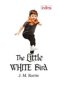 Cover The Little White Bird; Or, Adventures in Kensington Gardens