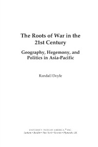 Cover Roots of War in the 21st Century : Geography, Hegemony, and Politics in Asia-Pacific