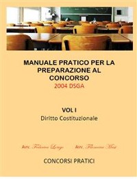 Cover Manuale Pratico per la preparazione al concorso 2004 DSGA Vol. I Diritto Costituzionale