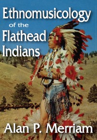 Cover Ethnomusicology of the Flathead Indians
