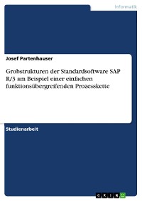 Cover Grobstrukturen der Standardsoftware SAP R/3 am Beispiel einer einfachen funktionsübergreifenden Prozesskette