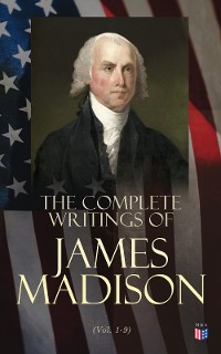 Cover The Complete Writings of James Madison (Vol. 1-9)