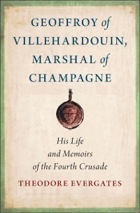 Cover Geoffroy of Villehardouin, Marshal of Champagne