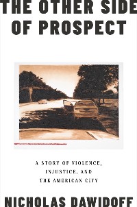 Cover The Other Side of Prospect: A Story of Violence, Injustice, and the American City