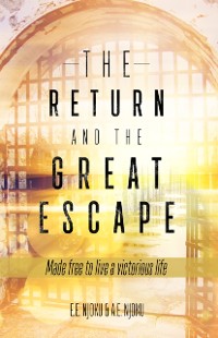 Cover The Return and the Great Escape : Made free to live a victorious life