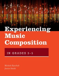 Cover Experiencing Music Composition in Grades 3-5