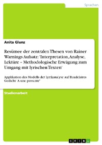Cover Resümee der zentralen Thesen von Rainer Warnings Aufsatz: 'Interpretation, Analyse, Lektüre – Methodologische Erwägung zum Umgang mit lyrischen Texten'