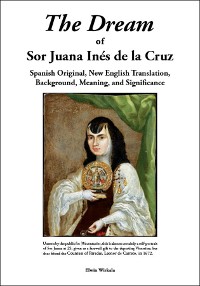 Cover The Dream of Sor Juana Ines de la Cruz. Original Spanish, New English Translation, Background, Meaning and Significance