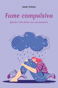 Cover Fame compulsiva - Quando il cibo diventa una vera ossessione