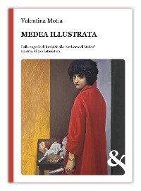 Cover Medea illustrata. Dalla tragedia di Euripide alla “sindrome di Medea” tra Arte, Mito e Letteratura