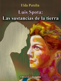 Cover Luis Spota: Las sustancias de la tierra