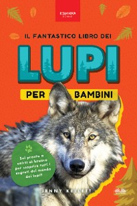 Cover Il Fantastico Libro Dei Lupi Per Bambini