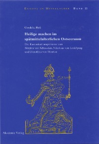 Cover Heilige machen im spätmittelalterlichen Ostseeraum