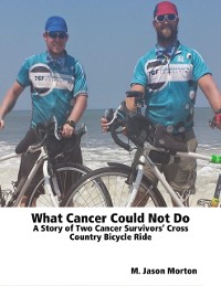 Cover What Cancer Could Not Do: A Story of Two Cancer Survivors' Cross Country Bicycle Ride