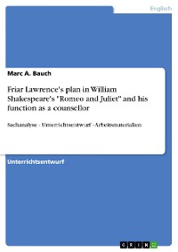 Cover Friar Lawrence's plan in William Shakespeare's "Romeo and Juliet" and his function as a counsellor