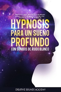 Cover Hipnosis para un sueño profundo con sonidos de ruido blanco: potentes sonidos para conciliar el sueño profundo que reducen la ansiedad y dejan atrás el estrés cotidiano. Explora los sueños lúcidos, la proyección astral y alcanza la relajación definitiva