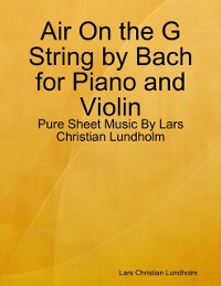 Cover Air On the G String by Bach for Piano and Violin - Pure Sheet Music By Lars Christian Lundholm