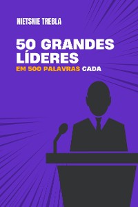 Cover 50 grandes líderes em 500 palavras cada