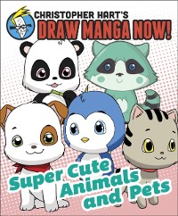 Cover Supercute Animals and Pets: Christopher Hart's Draw Manga Now!
