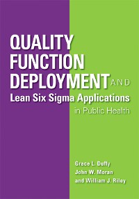 Cover Quality Function Deployment and Lean Six Sigma Applications in Public Health