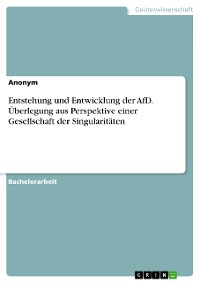 Cover Entstehung und Entwicklung der AfD. Überlegung aus Perspektive einer Gesellschaft der Singularitäten